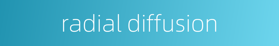 radial diffusion的同义词