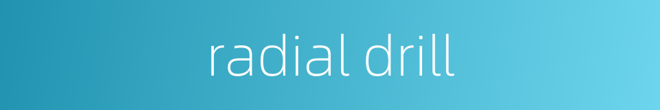 radial drill的同义词