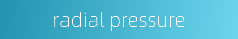 radial pressure的同义词
