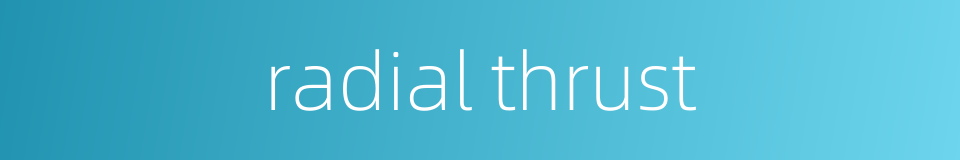 radial thrust的同义词