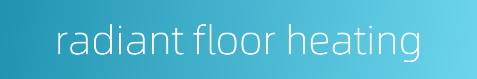 radiant floor heating的同义词