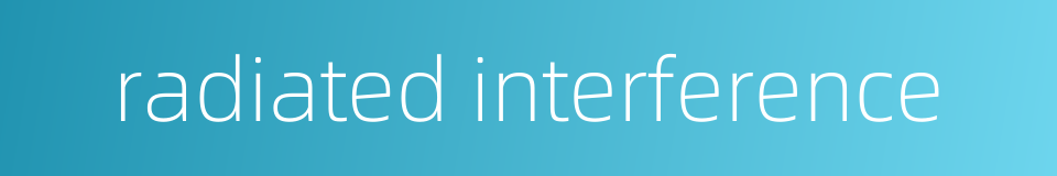 radiated interference的同义词