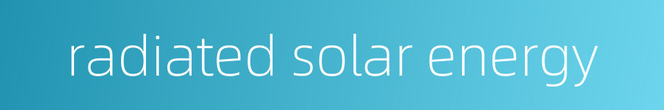 radiated solar energy的同义词
