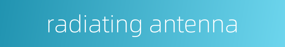 radiating antenna的同义词