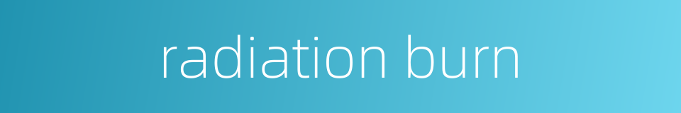 radiation burn的同义词