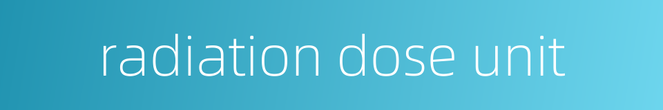 radiation dose unit的同义词