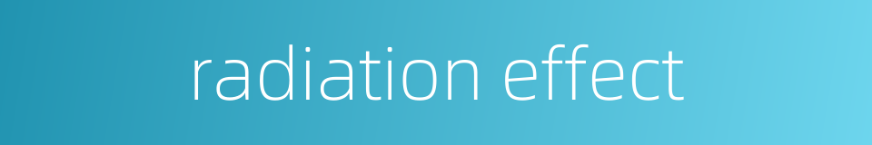 radiation effect的同义词