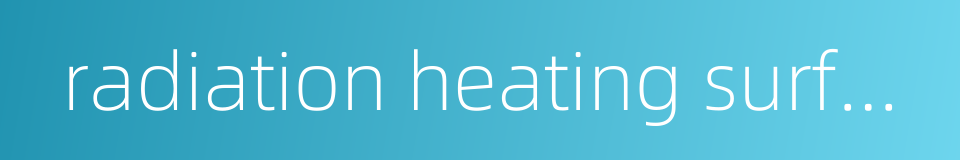 radiation heating surface的同义词