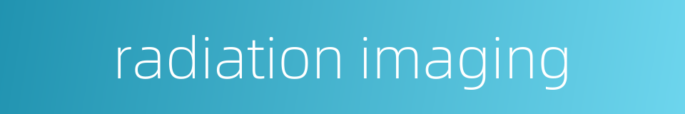 radiation imaging的同义词