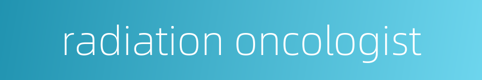 radiation oncologist的同义词