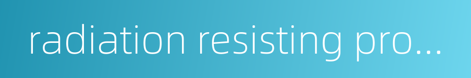 radiation resisting property的同义词