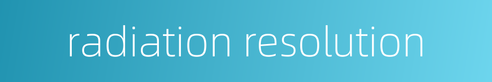radiation resolution的同义词