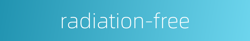 radiation-free的同义词