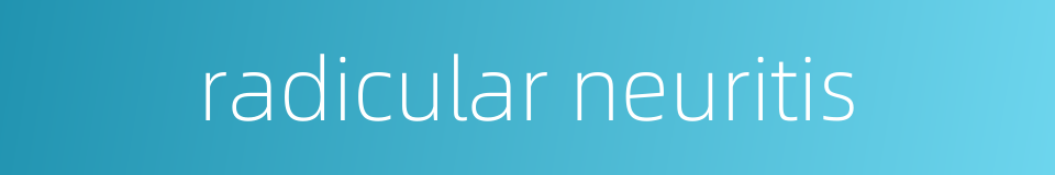 radicular neuritis的同义词