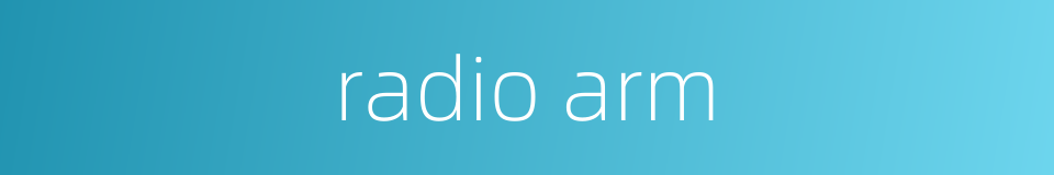 radio arm的同义词