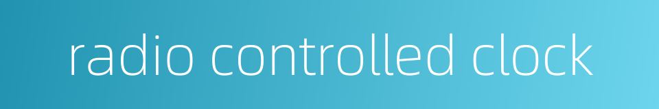 radio controlled clock的同义词