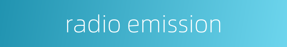 radio emission的同义词