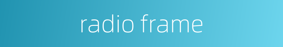 radio frame的同义词