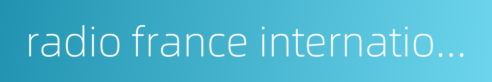 radio france internationale的同义词