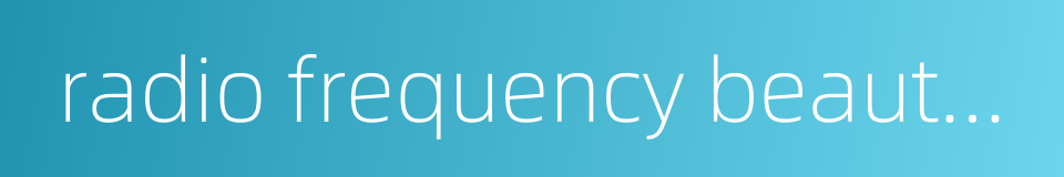 radio frequency beauty device的同义词