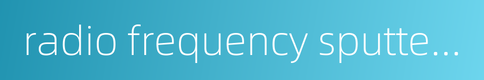 radio frequency sputtering的同义词