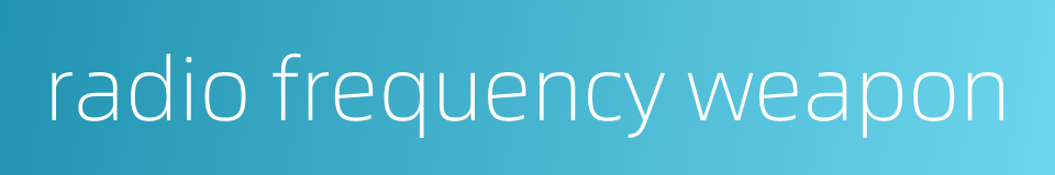radio frequency weapon的同义词