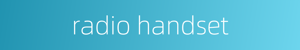 radio handset的同义词
