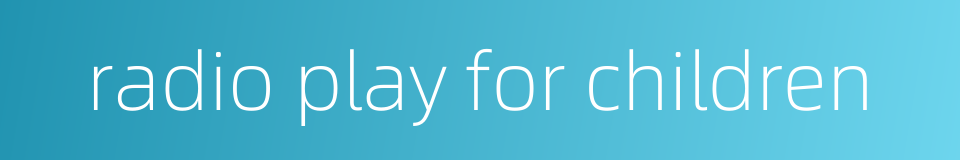 radio play for children的同义词