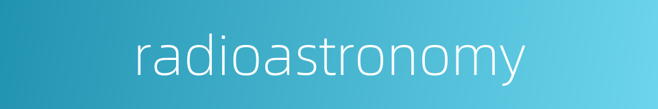 radioastronomy的同义词