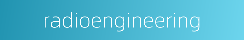 radioengineering的同义词