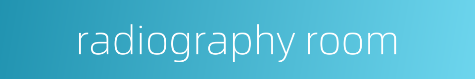 radiography room的同义词