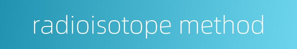 radioisotope method的同义词