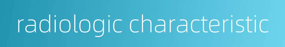 radiologic characteristic的同义词