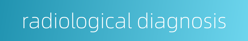 radiological diagnosis的同义词