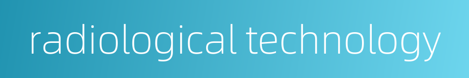 radiological technology的同义词