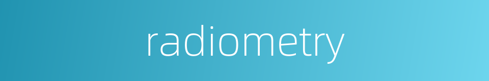 radiometry的同义词