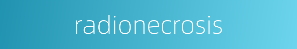 radionecrosis的同义词