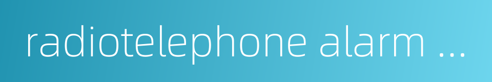 radiotelephone alarm signal generator的同义词
