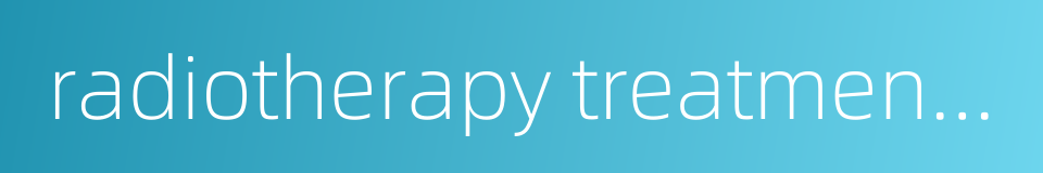 radiotherapy treatment planning system的同义词