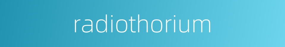 radiothorium的同义词