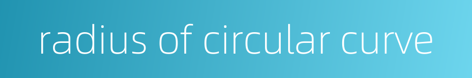radius of circular curve的同义词