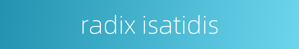 radix isatidis的同义词
