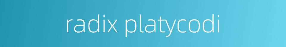 radix platycodi的同义词