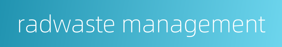 radwaste management的同义词