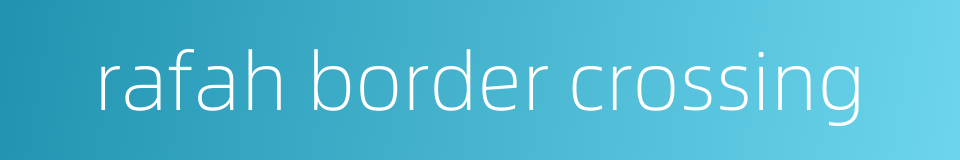 rafah border crossing的同义词