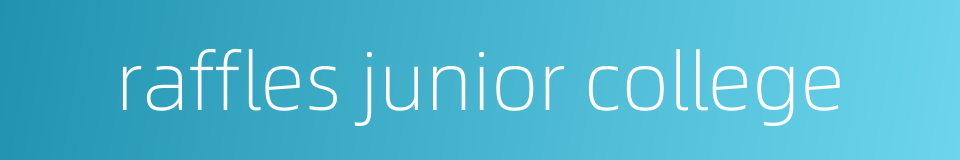 raffles junior college的同义词