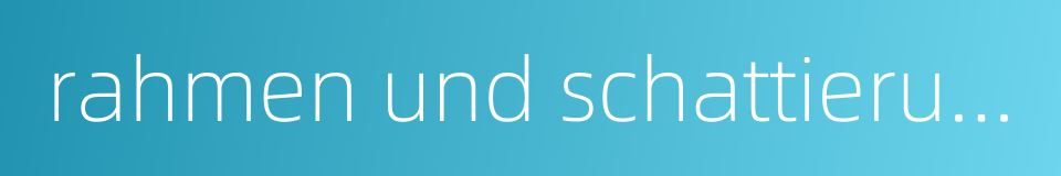 rahmen und schattierung的同义词