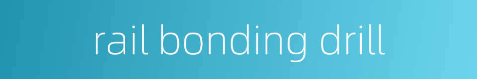 rail bonding drill的同义词
