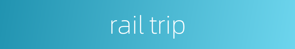rail trip的同义词