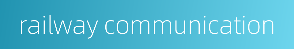 railway communication的同义词